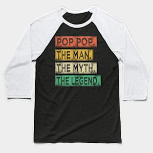 pop pop the man the myth the legend Baseball T-Shirt